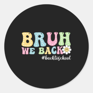 Bruh We Back Back To School Boys Girls Kids First Classic Round Sticker