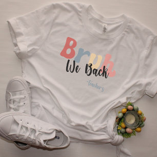 Bruh We Back, Back To School Teacher TShirt
