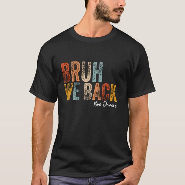 Bruh We Back Bus Drivers Back To School First Day  T-Shirt (Front)
