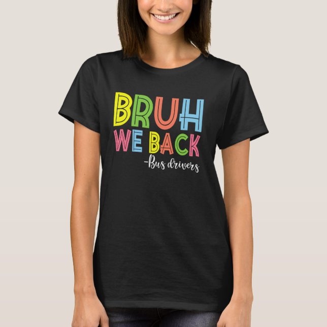 Bruh We Back Bus Drivers Back To School T-Shirt (Front)