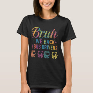 Bruh We Back Bus Drivers First Day of School Back T-Shirt