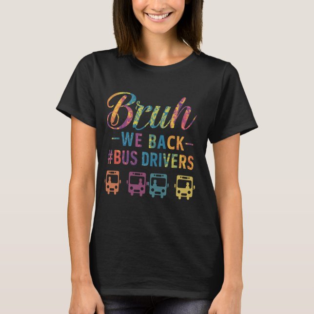 Bruh We Back Bus Drivers First Day of School Back  T-Shirt (Front)