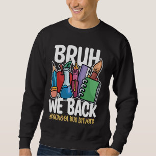 Bruh We Back Bus Drivers Funny Back To School Bus Sweatshirt