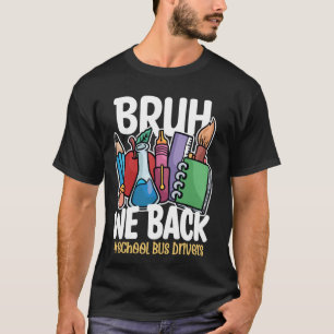Bruh We Back Bus Drivers Funny Back To School Bus T-Shirt