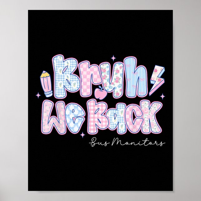 Bruh We Back Bus Monitors Pencil Back To School  Poster (Front)