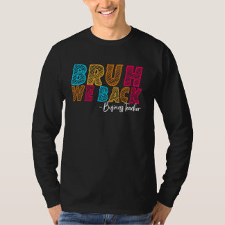 Bruh We Back Business Teacher First Day of School  T-Shirt