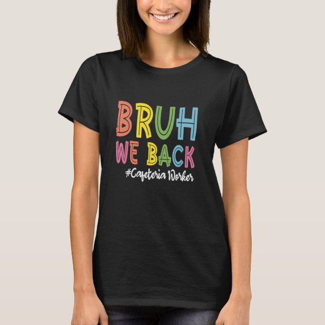 Bruh We Back Cafeteria Worker Back To School T-Shirt (Front)