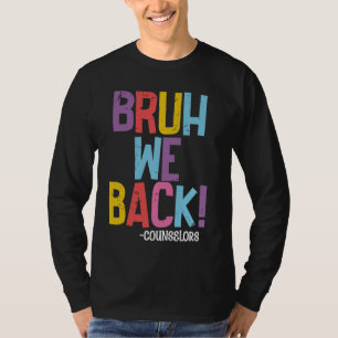 Bruh We Back Counsellors Funny Back To School Coun T-Shirt
