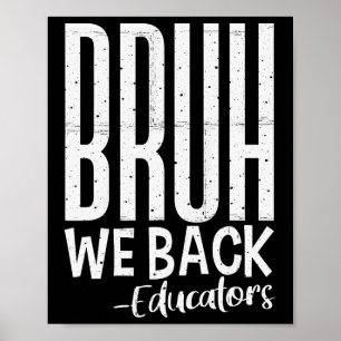 Bruh We Back Educators 1st Day Of School Back To S Poster