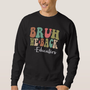 Bruh We Back Educators Happy First Day Of School G Sweatshirt
