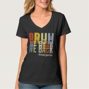 Bruh We Back First day of Back To School Kindergar T-Shirt