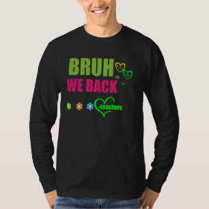 Bruh We Back First Day School Back to School Stude T-Shirt