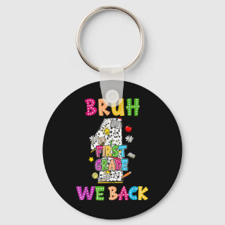 Bruh We Back First Grade Vibes 1st Day Of School K Key Ring