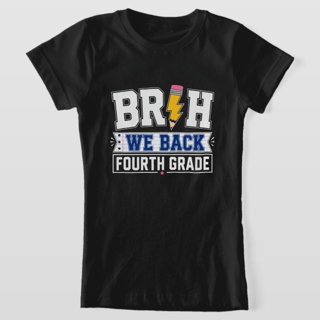 Bruh We Back Fourth Grade T-Shirt (Laydown)