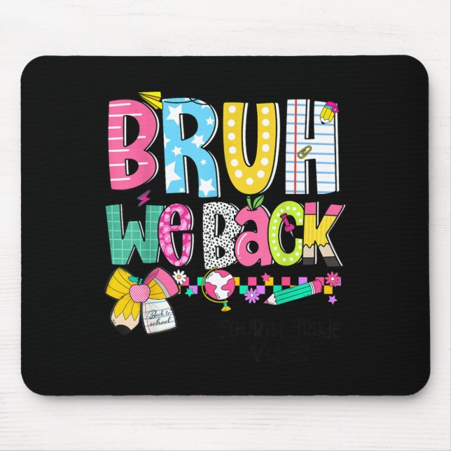 Bruh We Back Fourth Grade Vibes 4th Grade Back to Mouse Pad (Front)