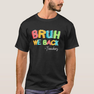 Bruh We Back Funny Back To School Design For Teach T-Shirt