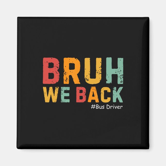 Bruh We Back Funny Bus Driver Retro Back To School Magnet (Front)