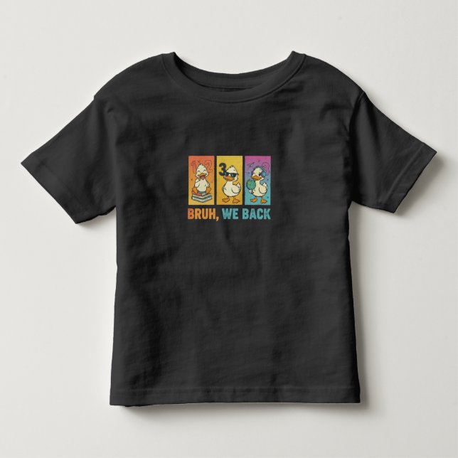 Bruh We Back Funny Ducks Toddler T-Shirt (Front)