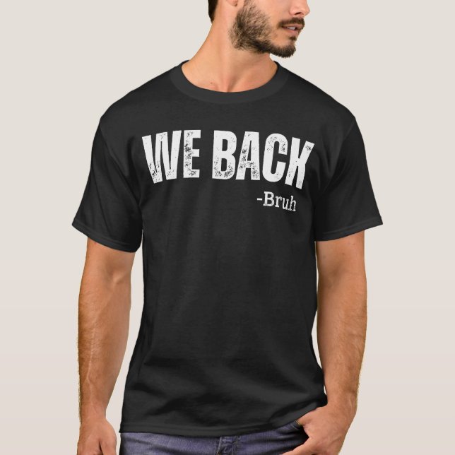 Bruh We Back Funny Quote Back to School Distressed T-Shirt (Front)