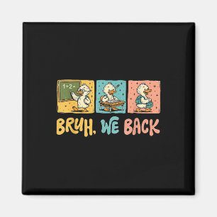 Bruh We Back Funny Silly Goose Back To School Teac Magnet