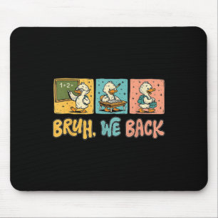 Bruh We Back Funny Silly Goose Back To School Teac Mouse Pad