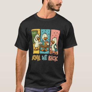 Bruh We Back Funny Silly Goose Back To School Teac T-Shirt