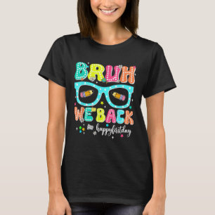Bruh We Back Happy First Day Back To School Teache T-Shirt