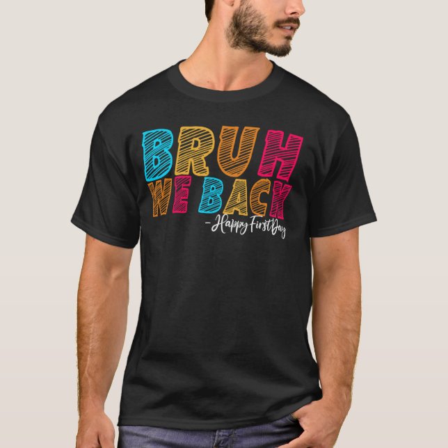 Bruh We Back Happy First Day of School Educators G T-Shirt (Front)