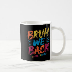 Bruh We Back Hello 7th Grade Teacher kids Coffee Mug