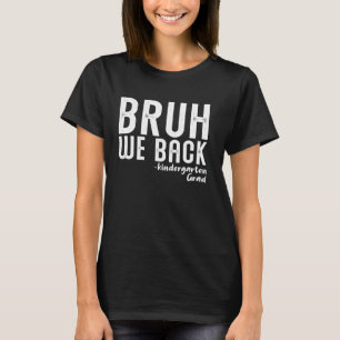 Bruh We Back Kindergarten First Day Back to School T-Shirt