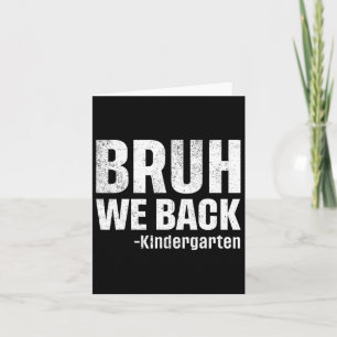 Bruh We Back Kindergarten First Day Of School Back Card