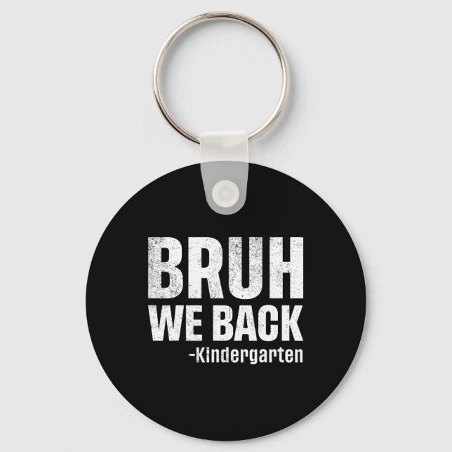 Bruh We Back Kindergarten First Day Of School Back Key Ring (Front)