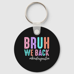 Bruh We Back Kindergarten Team Funny Teacher Back  Key Ring