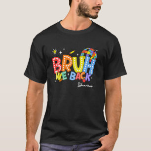 Bruh We Back Librarian Back 2 School 2024 T-Shirt