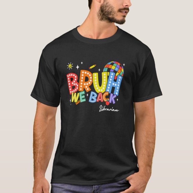 Bruh We Back Librarian Back 2 School 2024 T-Shirt (Front)