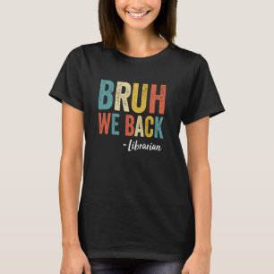 Bruh We Back Librarian Retro Vintage Funny Back To T-Shirt