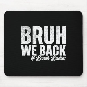 Bruh We Back Lunch Ladies First Day Of School Back Mouse Pad