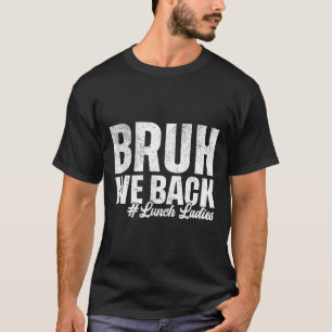 Bruh We Back Lunch Ladies First Day Of School Back T-Shirt