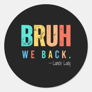 Bruh We Back Lunch Lady Back To School Teacher  Classic Round Sticker