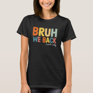 Bruh We Back Lunch Lady First Day Of School Back T T-Shirt
