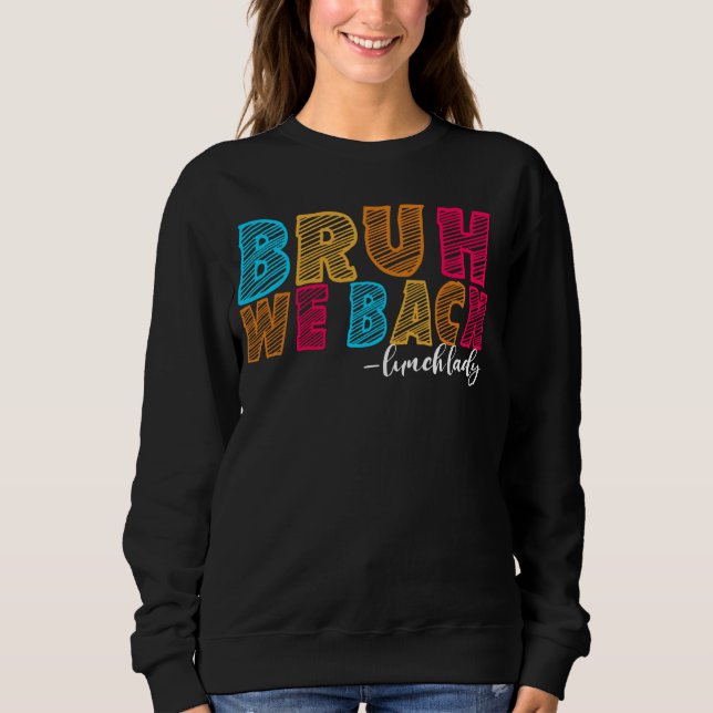 Bruh We Back Lunch Lady First Day of School Educat Sweatshirt (Front)