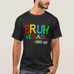 Bruh We Back Lunch Lady Funny Back to School Lunch T-Shirt