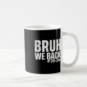 Bruh We Back No Cap First Day Of School Back To Sc Coffee Mug