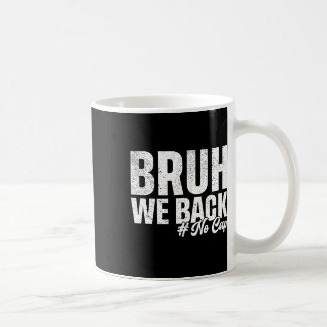 Bruh We Back No Cap First Day Of School Back To Sc Coffee Mug (Right)