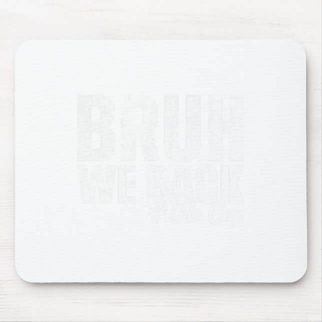 Bruh We Back No Cap First Day Of School Back To Sc Mouse Pad (Front)
