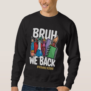 Bruh We Back Nurses Funny School Nurse Back To Sch Sweatshirt
