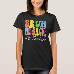 Bruh We Back PE Teachers Happy First Day Of School T-Shirt