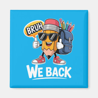 Bruh We Back Pencil Teacher Student Back To School Magnet