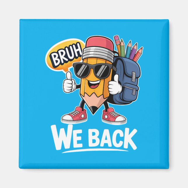 Bruh We Back Pencil Teacher Student Back To School Magnet (Front)