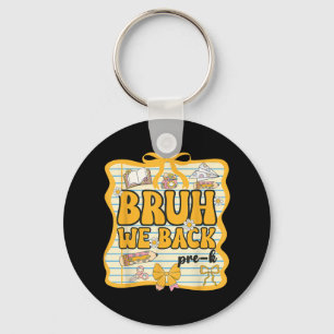 Bruh We Back Pre-k Back To School Pre-kindergarten Key Ring
